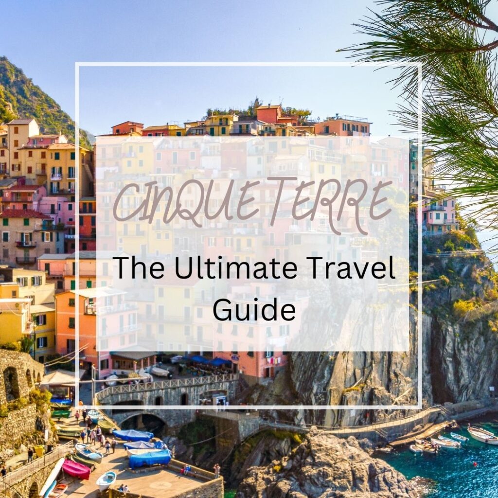 Cinque Terre – The Ultimate Travel Guide - Narcisa Rusu