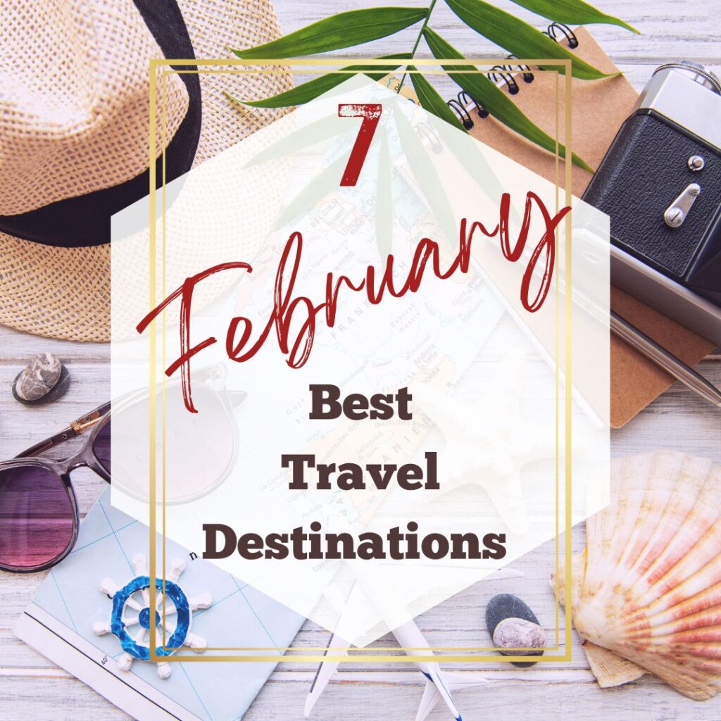 7 Best Destinations To Travel To In February - Narcisa Rusu