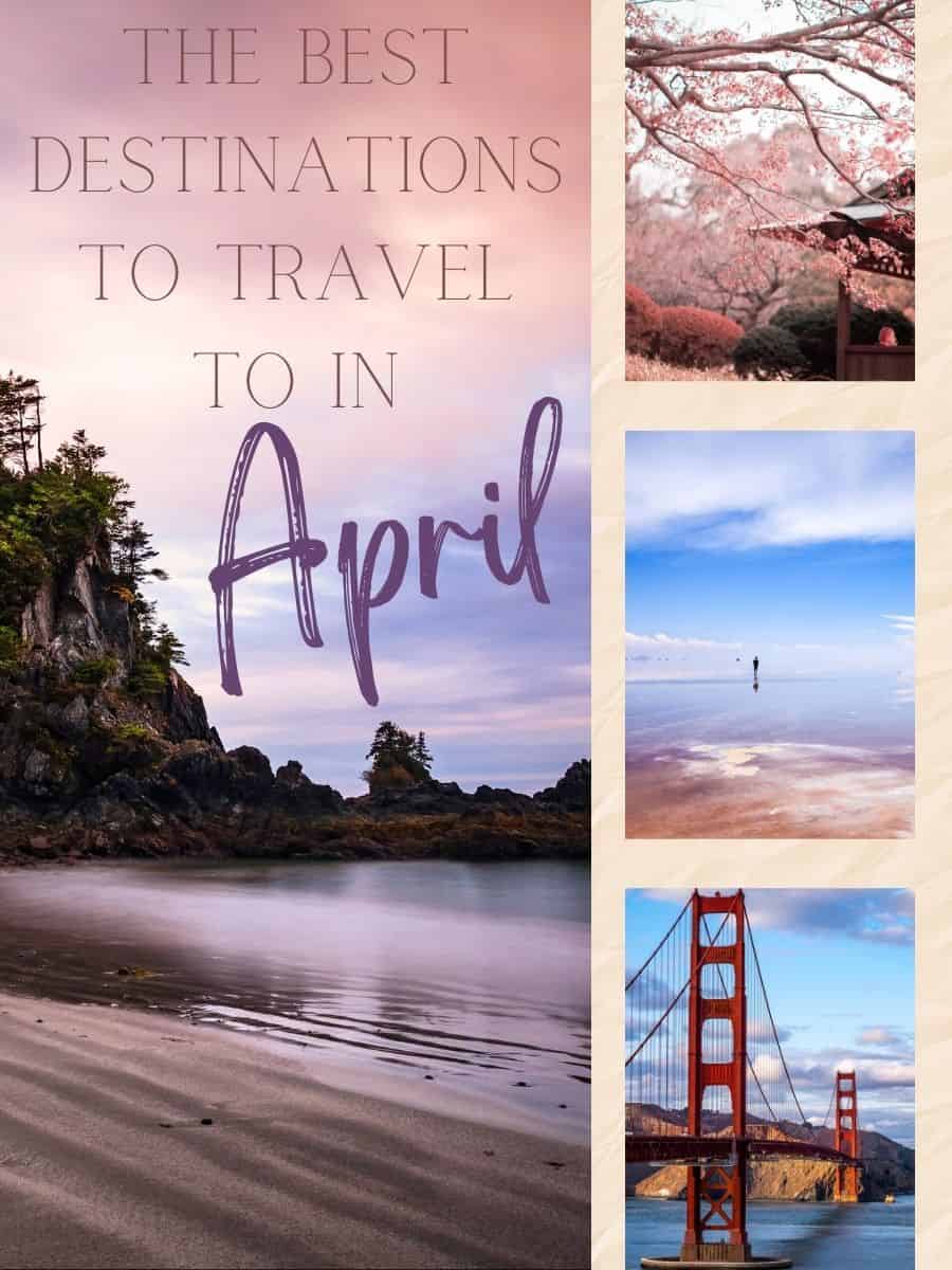 The Best Destinations To Travel To In April